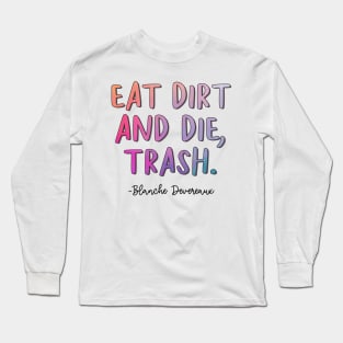 Golden Girls Quote - Blanche Devereaux Eat Dirt Long Sleeve T-Shirt